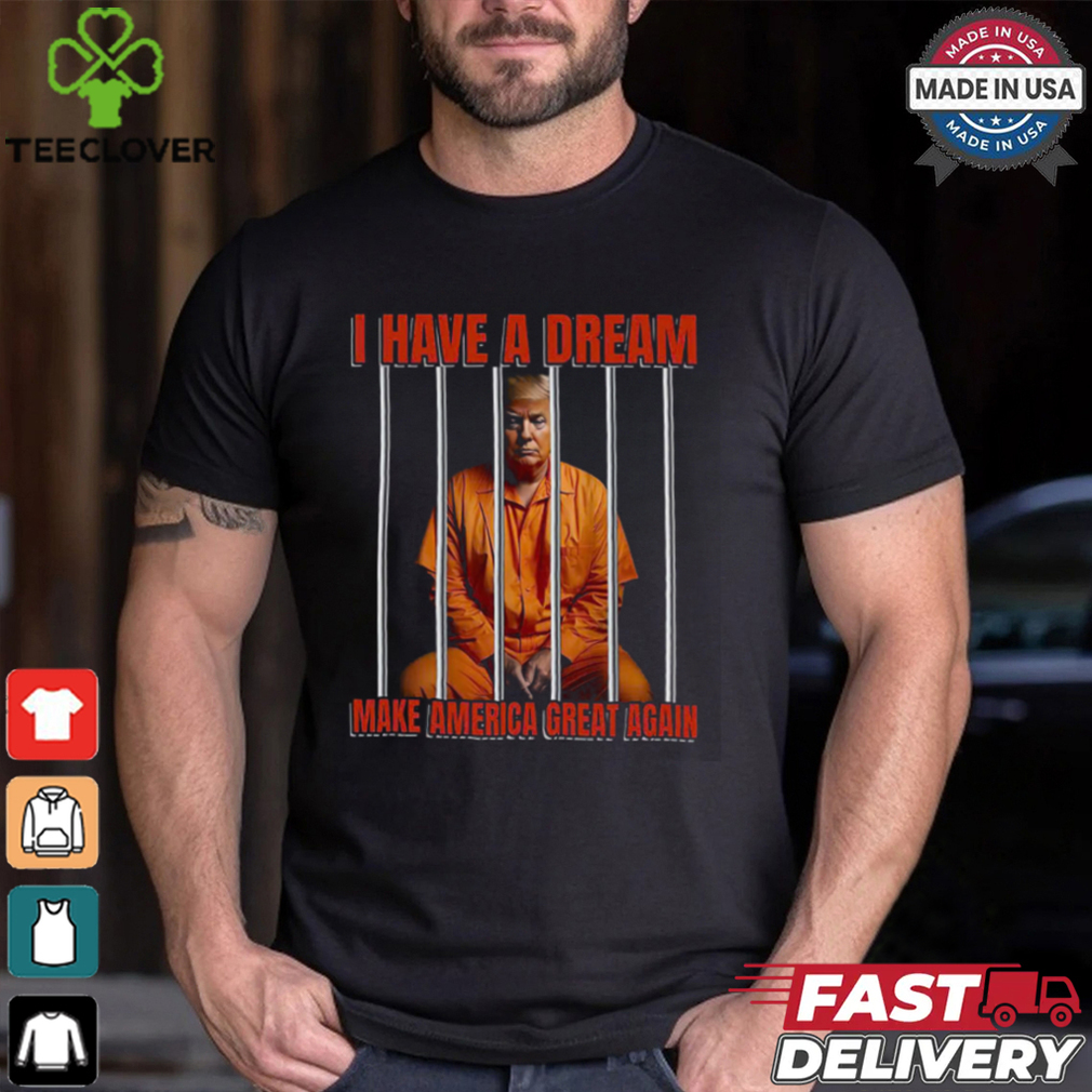 I Have A Dream Make America Great Again Shirt I Have A Dream Make America Great Again Shirt