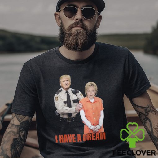 I Have A Dream Trump Police Shirt