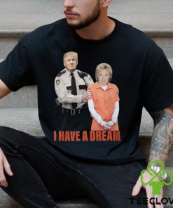 I Have A Dream Trump Police Shirt