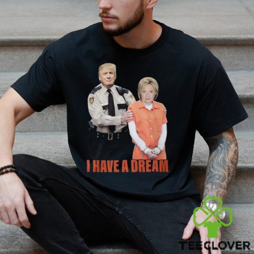 I Have A Dream Trump Police Shirt