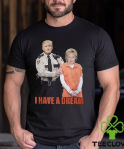 I Have A Dream Trump Police Shirt