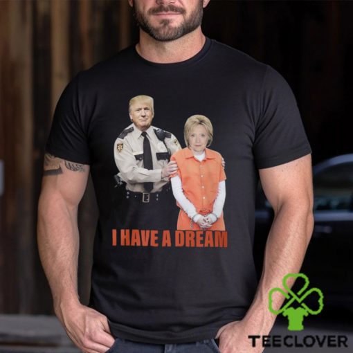 I Have A Dream Trump Police Shirt