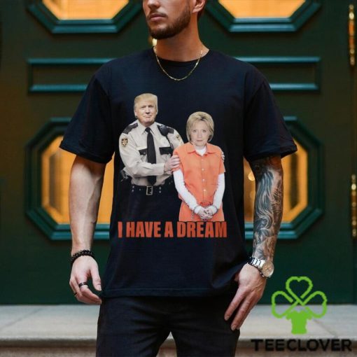 I Have A Dream Trump Police Shirt