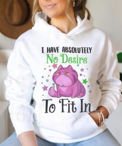 I Have Absolutely No Desire To Fit In Cat Shirt