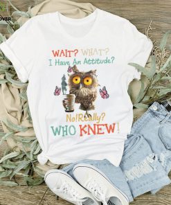 I Have An Attitude Owl Classic T Shirt