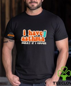 I Have Asthma Sorry If I Cough Shirt