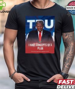 I Have Concepts Of A Plan Trump When Asked About Healthcare t shirt