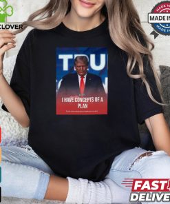 I Have Concepts Of A Plan Trump When Asked About Healthcare t shirt