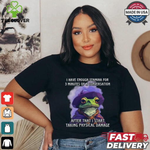 I Have Enough Stamina For 3 Minutes Of A Conversation T Shirt