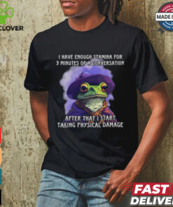 I Have Enough Stamina For 3 Minutes Of A Conversation T Shirt