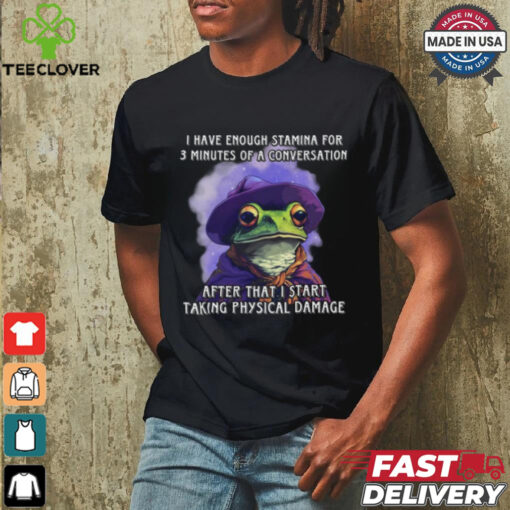 I Have Enough Stamina For 3 Minutes Of A Conversation T Shirt