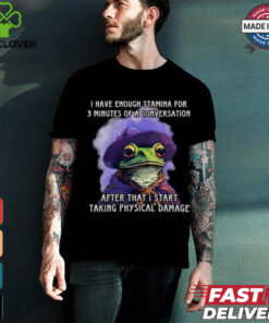 I Have Enough Stamina For 3 Minutes Of A Conversation T Shirt