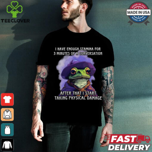 I Have Enough Stamina For 3 Minutes Of A Conversation T Shirt