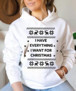 I Have Everything I Want For Christmas Shirt 3 I Have Everything I Want For Christmas Shirt