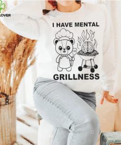 I Have Mental Grillness Shirt