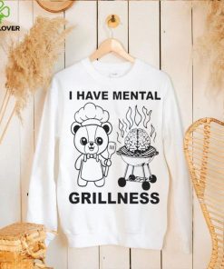 I Have Mental Grillness Shirt