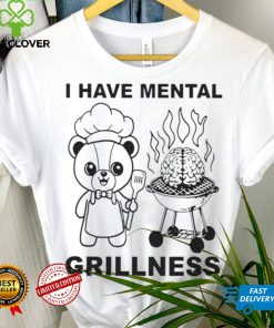 I Have Mental Grillness Shirt