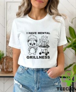 I Have Mental Grillness hoodie, sweater, longsleeve, shirt v-neck, t-shirt