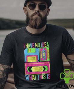 I Have No Idea What This Is Tee Shirt