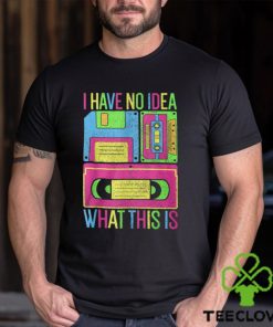 I Have No Idea What This Is Tee Shirt