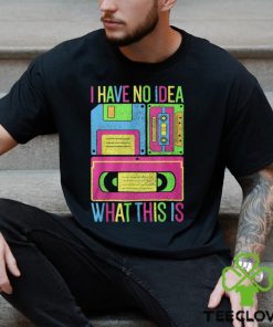 I Have No Idea What This Is Tee Shirt