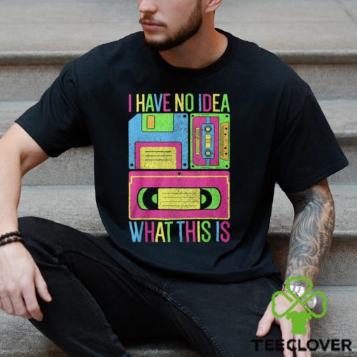 I Have No Idea What This Is Tee Shirt