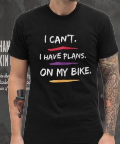 I Have Plans On My Bike Shirt