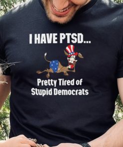 I Have Ptsd Pretty Tired Of Stupid Democrats Shirt, Hoodie