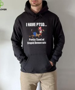 I Have Ptsd Pretty Tired Of Stupid Democrats Shirt, Hoodie