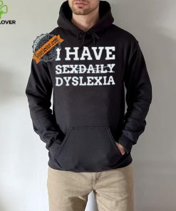 I Have Sexdaily Dyslexia Shirt