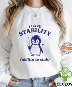 I Have Stability Ability To Stab Shirt