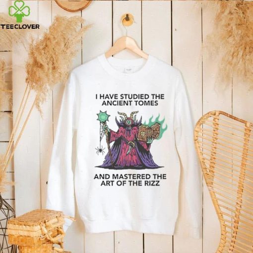I Have Studied The Ancient Tomes And Mastered The Art Of The Rizz Tee Shirt