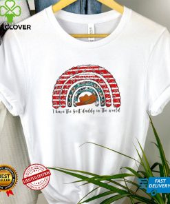I Have The Best Daddy In The World T Shirt
