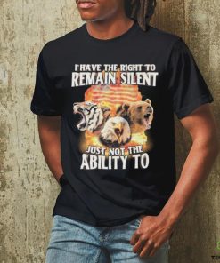 I Have The Right to Remain Silent Just Not The Ability To Tiger Eagle Bear Shirt