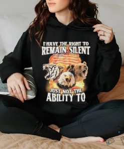 I Have The Right to Remain Silent Just Not The Ability To Tiger Eagle Bear Shirt