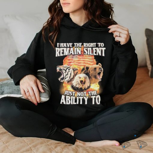 I Have The Right to Remain Silent Just Not The Ability To Tiger Eagle Bear Shirt