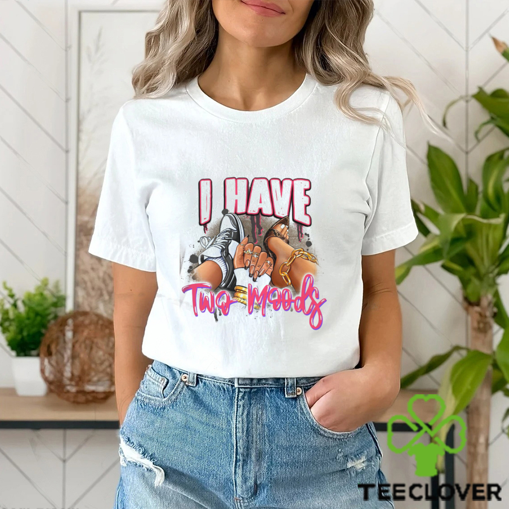 I Have Two Moods Shirt I Have Two Moods Shirt