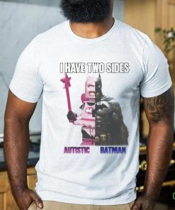 I Have Two Sides Autistic Batman shirt