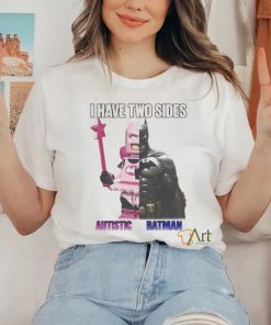 I Have Two Sides Autistic Batman shirt