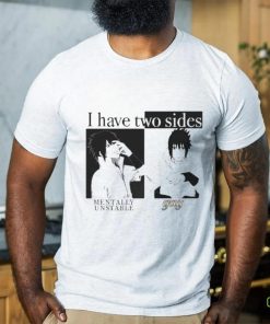 I Have Two Sides Mentally Unstable Gay shirt