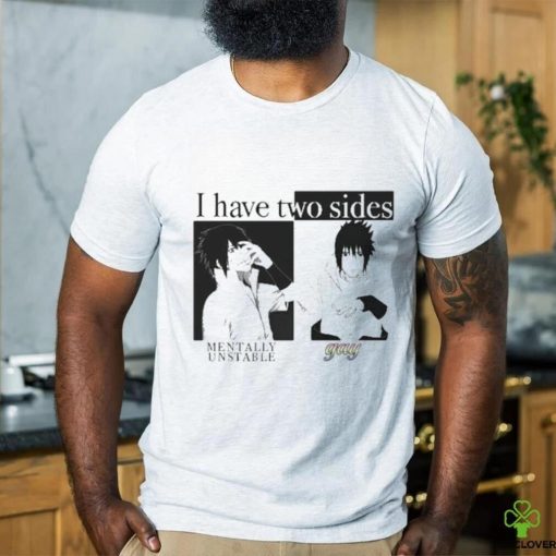 I Have Two Sides Mentally Unstable Gay shirt