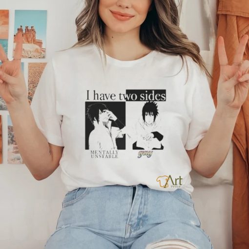 I Have Two Sides Mentally Unstable Gay shirt