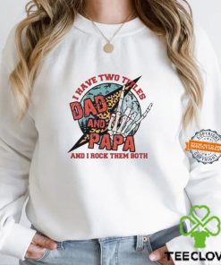 I Have Two Titles Dad And Papa And I Rock Them Both Shirt