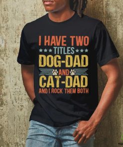 I Have Two Titles Dog Dad And Cat Dad I Rock Them Both Father's Day Cat & Dog Classic T Shirt