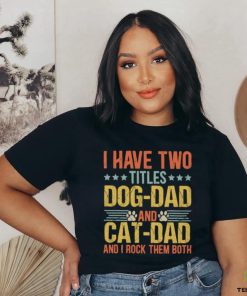 I Have Two Titles Dog Dad And Cat Dad I Rock Them Both Father's Day Cat & Dog Classic T Shirt