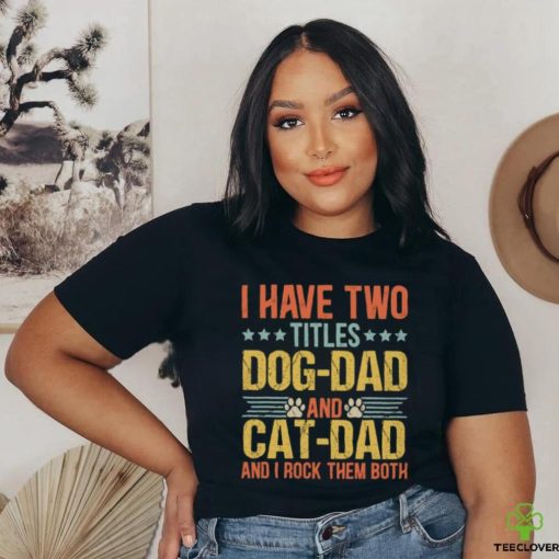 I Have Two Titles Dog Dad And Cat Dad I Rock Them Both   Father’s Day Cat & Dog Classic T Shirt