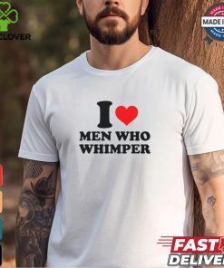 I Heart Men Who Whimper Shirt