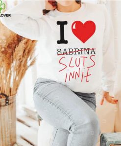 I Heart Sabrina Sluts Innit shirt