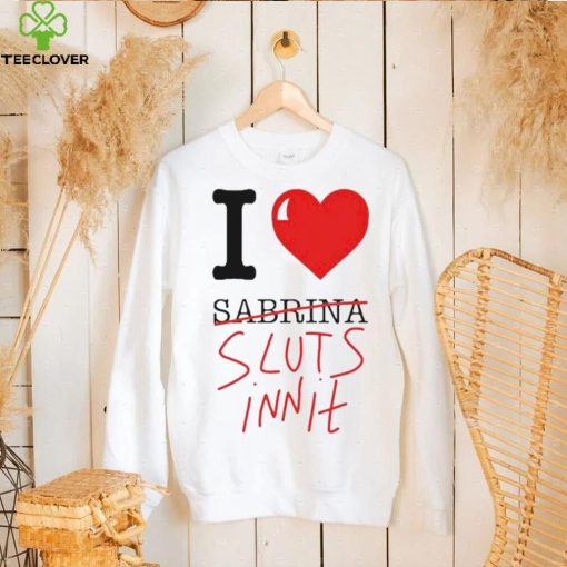 I Heart Sabrina Sluts Innit hoodie, sweater, longsleeve, shirt v-neck, t-shirt