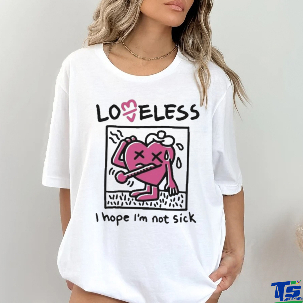 I Hope I’m Not Sick Shirt I Hope I’m Not Sick Shirt